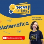 Dicas La Salle Matemática, com a professora Flávia