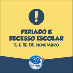 15 e 16 de novembro: Feriado e Recesso Escolar