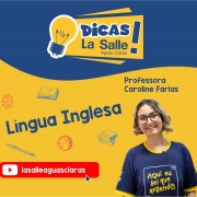 Dicas La Salle Língua Inglesa, com a Caroline Farias