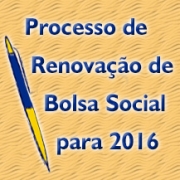 PROCESSO DE RENOVAÇÃO DE BOLSA SOCIAL PARA 2016